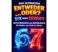 Six oder Seven?! Das ultimative 67 "Entweder oder" Entscheidungs und Rätselbuch für Kinder von 8 bis 12 Jahren: Das perfekte Geschenk für Jungen und Mädchen