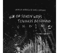Six or Seven Ways Towards Becoming Undone (Blu-ray) Chris Corsano Camila Nebbia