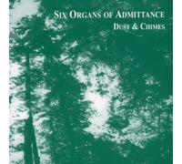 Six Organs Of Admittance - Dust & Chimes