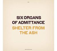 Six Organs Of Admittance - Shelter From The Ash