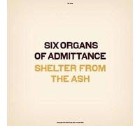 Six Organs Of Admittance - Shelter From The Ash