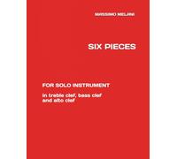 SIX PIECES FOR SOLO INSTRUMENT: for all instruments in treble clef, bass clef and alto clef