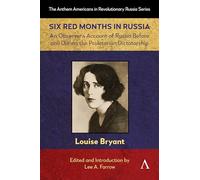 Six Red Months in Russia: An Observer’s Account of Russia Before and During the Proletarian Dictatorship