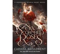 Carissa Broadbent Six Scorched Roses (Copertina rigida) Crowns of Nyaxia