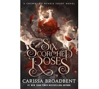 Carissa Broadbent Six Scorched Roses (Copertina rigida) Crowns of Nyaxia