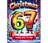 Six Seven 67 Meme Christmas Coloring Book for Kids: Funny & Festive Holiday Coloring Pages with the Trendy 67 Number Meme - Cute Santa, Elves, Reindeer & Christmas Characters for Kids