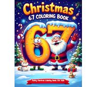 Six Seven 67 Meme Christmas Coloring Book for Kids: Funny & Festive Holiday Coloring Pages with the Trendy 67 Number Meme - Cute Santa, Elves, Reindeer & Christmas Characters for Kids