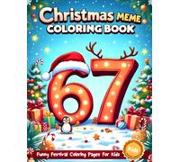 Six Seven 67 Meme Christmas Coloring Book for Kids: Funny & Festive Holiday Coloring Pages with the Trendy 67 Number Meme - Cute Santa, Elves, Reindeer & Christmas Characters for Kids