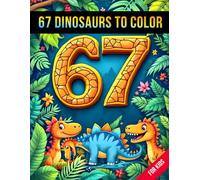 Six Seven 67 Meme Dinosaurs to Color for Kids: Fun & Cute Dino Coloring Adventure with 50 Easy Pages for Ages 6-16