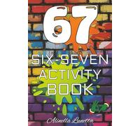 Six Seven Activity Book: Puzzles, Coloring Pages, Word Searches, and More for Kids and Teens Inspired by the Viral Meme 67 | 6 x 9 in