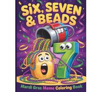 Six Seven And Beads Mardi Gras Meme Coloring Book: Funny Number Memes And Bead Chaos Inspired By Carnival Vibes For Kids And Adults