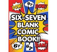 Six-Seven Blank Comic Book: A Fill-In-Your-Own Comic Book for Kids Obsessed with “6-7"
