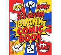 Six-Seven Blank Comic Book: A Fill-In-Your-Own Comic Book for Kids Obsessed with “6-7"