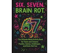 SIX. SEVEN. BRAIN ROT.: The Ultimate Meme Activity Book for Teens and Tweens - Puzzles, Games, Challenges, and Brain Rot Fun (Fun Gift Idea)