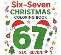 Six-Seven Christmas Coloring Book: A Cute, Trendy & Festive 67-Themed Christmas Coloring Book for Kids Based on the Viral 67 Meme!
