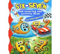 Six-Seven Fun Coloring and Activity Book for Kids Ages 6-12: Includes Mazes, Hidden Numbers, Word Search, Logic Puzzles and Coloring Pages Inspired by the Viral Six-Seven Trend.