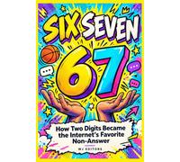Six Seven: How Two Digits Became the Internet’s Favorite Non-Answer