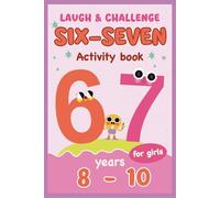 Six-Seven Laugh & Challenge Activity Book for Girls: Puzzles, Brain Games, and Creative Fun | 6... 7... Book | Screen-Free Activities, Attention, Focus & Logic