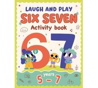 Six Seven Laugh & Play Activity Book: Fun Games, Puzzles & Drawing for Kids Ages 5-7 | 6... 7 ... Book | Screen-Free Activities, Attention, Focus & Logic