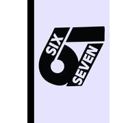 Six Seven Notebook: A Lined Journal Based on the Popular Internet Meme | 100 Pages | Small 6×9 Size | Great Gift