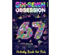 Six-Seven Obsession: Activity Book for Kids Inspired by the Viral 67 Meme, Packed With Challenging Puzzles, Brain Games & Laugh-Out-Loud Surprises (Activity Book Gift for Boys & Girls)