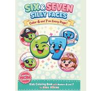 Six-Seven Silly Faces: Kids Coloring Book with Numbers 6 and 7: Six-Seven Silly Faces: Coloring Book for Kids Ages 3-5 (40 Fun Pages)