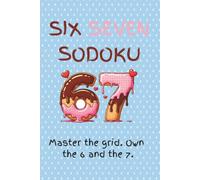 Six-Seven Sodoku Puzzle Book: Sodoku Puzzles for Six Seven | Help Calm the Mind, Relax and Focus | 6x9 Inches, 110 pages | 100+ Puzzles | Solutions Included