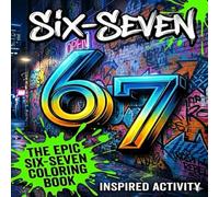 SIX SEVEN! The Ultimate 67 Coloring Book: Hilarious Activities Inspired by the Viral 6 7 Trend to Keep Kids Busy | 50+ Pages of Six Seven Viral Style ... Birthday, Stocking Stuffer Gift|Tweens