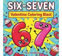 Six-Seven Valentine Coloring Blast: Featuring Cute 6-7 Characters Enjoying Chocolates, Milkshakes, & More | 35+ Adorably Fun Pages | 12 Bonus Mini Coloring Cut Outs | Perfect for Kids, Tweens, & Teens