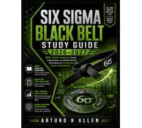 Six Sigma Black Belt Study Guide 2026-2027: 800+ Practice Questions, Expert Explanations, and Battle-Tested Techniques for Certification and Career Advancement