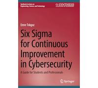 Six Sigma for Continuous Improvement in Cybersecurity: A Guide for Students and Professionals
