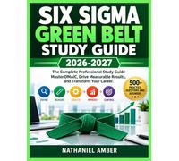 Six Sigma Green Belt Study Guide 2026-2027: The Complete Professional Study Guide Master DMAIC, Drive Measurable Results, and Transform Your Career
