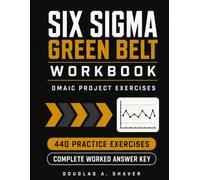 Six Sigma Green Belt Workbook: DMAIC Project Exercises