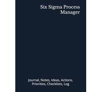 Six Sigma Process Manager: Journal, Notes, Ideas, Actions, Priorities, Checklists, Log | Tool for Daily Goal Setting Tracker | Time Management | ... | Project Office Book Gifts for Meetings