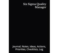 Six Sigma Quality Manager: Journal, Notes, Ideas, Actions, Priorities, Checklists, Log | Tool for Daily Goal Setting Tracker | Time Management | ... | Project Office Book Gifts for Meetings