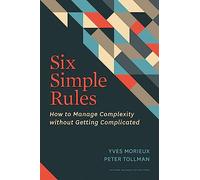 Six Simple Rules: How to Manage Complexity without Getting Complicated