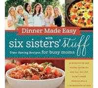 Six Sisters' Stuff Six Sisters' Stuff Six Dinner Made Easy with Six (Tascabile)