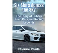 Six Stars Across the Sky: The Story of Subaru Road Cars and Racing Legends