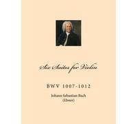 Six Suites for Violin: BwV 1007-1012