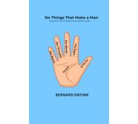 Six Things That Make a Man: Discover the six pillars that define a man