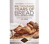 Six Thousand Years of Bread: Its Holy and Unholy History