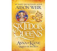 Alison Weir Six Tudor Queens: Anna of Kleve, Queen of Secrets (Tascabile)
