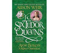 Six Tudor Queens: Anne Boleyn, A King's Obsession: Six Tudor Queens 2