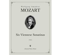 Six Viennese Sonatinas - Wolfgang Amadeus MOZART - Classical Piano Music: Brilliant creation that capture the spirit of golden era • Elegant works ... through early intermediate performers