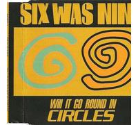Six Was Nine - Will It Go Round in Circles