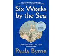 Six Weeks by the Sea: A gorgeous escapist novel from her acclaimed biographer about the summer Jane Austen fell in love