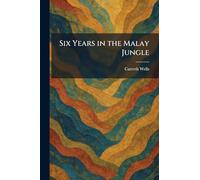 Six Years in the Malay Jungle
