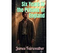 Six Years in the Prisons of England