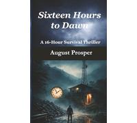 Sixteen Hours to Dawn: A 16-Hour Survival Thriller
