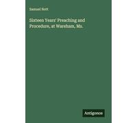 Sixteen Years' Preaching and Procedure, at Wareham, Ms.